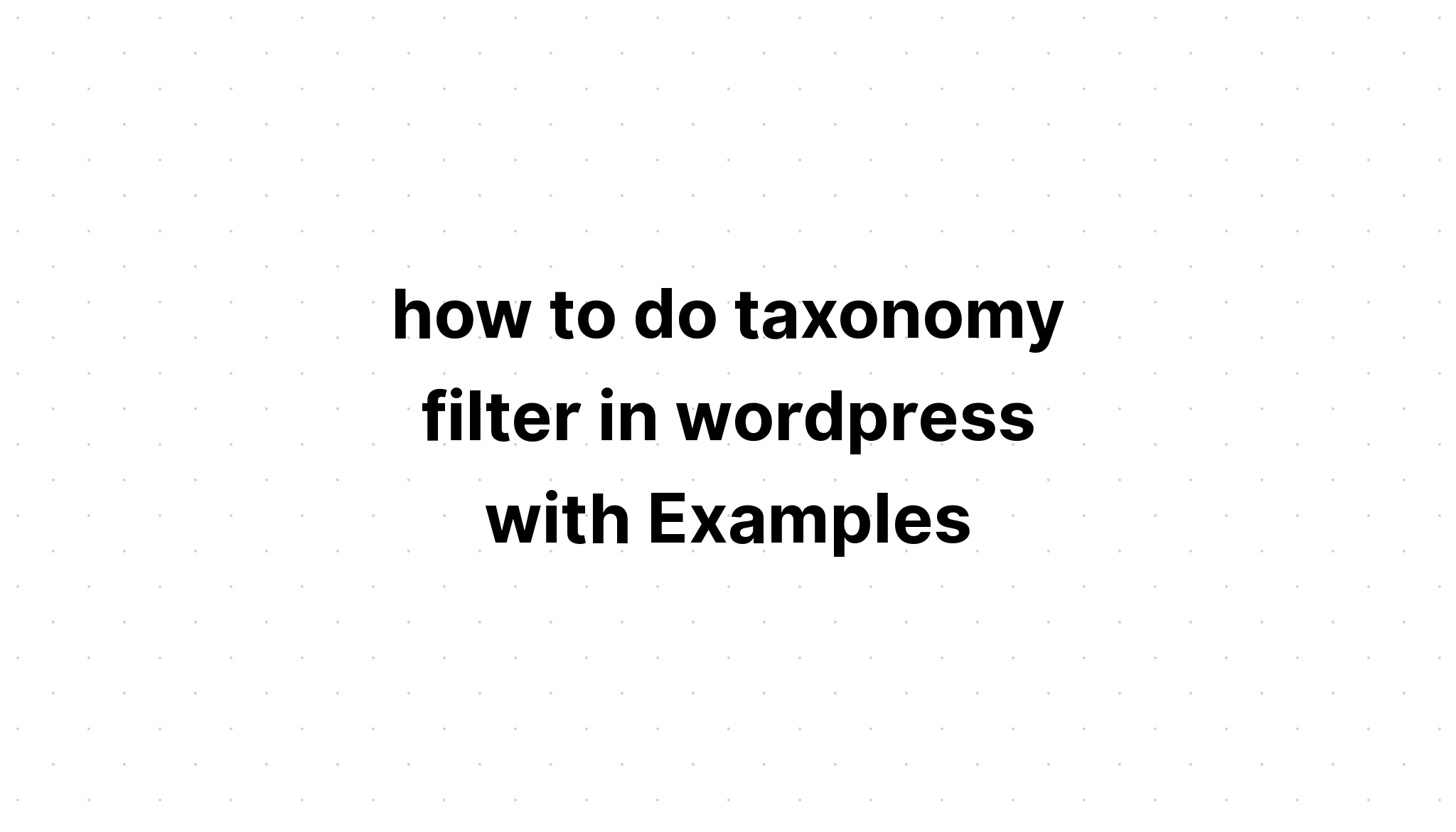 cách thực hiện bộ lọc phân loại trong wordpress với các ví dụ
